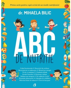 ABC de nutritie. Prima carte pentru copii scrisa de un medic nutritionist - Dr. Mihaela Bilic, editura Curtea Veche