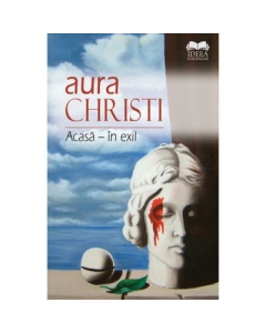 Acasa, in exil - Aura Christi