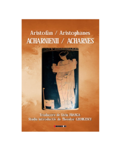 Acharnienii / Acharnes - Aristofan