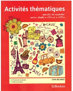 Activites thematiques, exercitii de vocabular pentru clasele VII-VIII - Gina Belabed