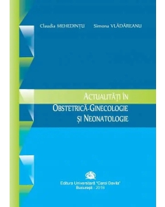 Actualitati in obstetrica-ginecologie si neonatologie - Claudia Mehedintu, Simona Vladareanu