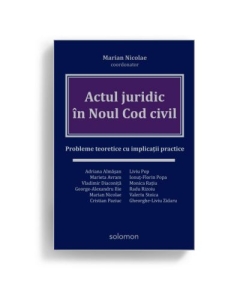 Actul juridic in Noul Cod civil. Probleme teoretice cu implicatii practice - Marian Nicolae (coordonator)