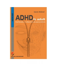 ADHD in Adults. Interference with Personality Disorders - Laura Aelenei