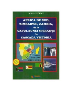 Africa de Sud, Zimbabwe, Zambia, de la Capul Bunei Sperante la cascada Victoria - Doru Ciucescu
