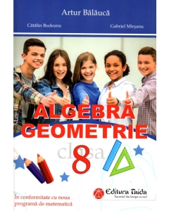 Algebra. Geometrie clasa a 8-a + Brosura. Rezultate. Indicatii. Solutii. Comentarii - Artur Balauca