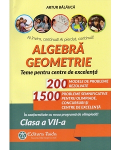 Algebra, geometrie. Olimpiade, concursuri si centre de excelenta. clasa a 7-a. Editia a 9-a - Artur Balauca Matematica Clasa 7 Taida grupdzc