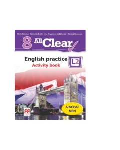 All Clear. English practice L2. Activity Book. Auxiliar clasa a VIII-a