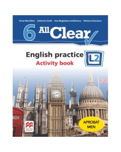 All Clear. English practice L2. Activity Book. Auxiliar pentru clasa a VI-a - Fiona Mauchline