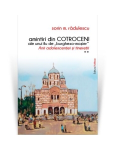 Amintiri din Cotroceni ale unui fiu de burghezo-mosier. Vol. 2 - Sorin M. Radulescu