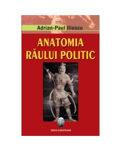 Anatomia raului politic. Editia a II-a - Adrian Paul Iliescu