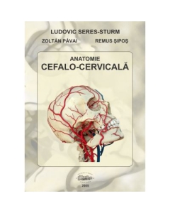 Anatomie cefalo-cervicala - Ludovic Seres-Sturm, Zoltan Pavai, Remus Sipos