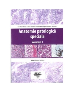 Anatomie patologica speciala, volumul I - Liliana Chira, Tibor Mezei, Simona Stolnicu, Monica Boros