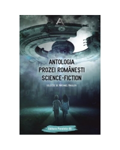 Antologia prozei romanesti science-fiction - Michael Haulica