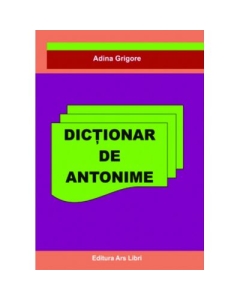 Dictionar de Antonime - Adina Grigore