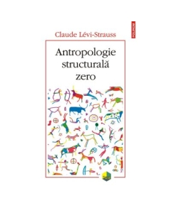 Antropologie structurala zero - Claude Levi-Strauss