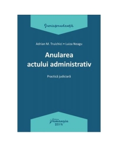 Anularea actului administrativ - Adrian M. Truichici, Luiza Neagu