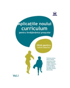 Aplicatiile noului curriculum pentru invatamantul prescolar. Ghid pentru cadrele didactice, volumul I