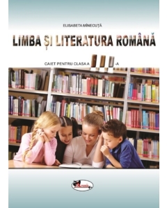 Limba si literatura romana. Caiet pentru clasa a III-a - Elisabeta Minecuta