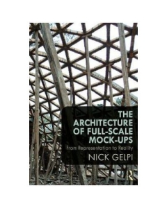 Architecture of Full-Scale Mock-Ups - Nick Gelpi