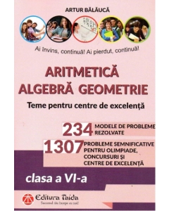 Aritmetica, algebra, geometrie. Teme si probleme pentru olimpiade, concursuri si centre de excelenta, clasa a 6-a, editia a 10-a - Arthur Balauca