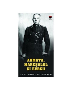 Armata, Maresalul si evreii - Alex Mihai Stoenescu