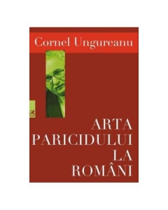 Arta paricidului la romani - Cornel Ungureanu