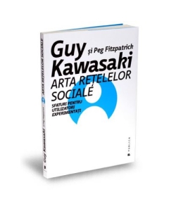 Arta retelelor sociale. Sfaturi pentru utilizatori experimentati - Guy Kawasaki, Peg Fitzpatrick