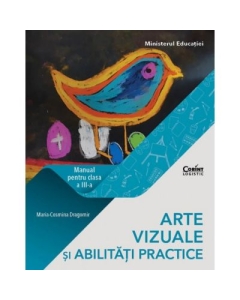 Arte vizuale si abilitati practice. Manual pentru clasa a III-a - Maria Cosmina Dragomir, editura Corint