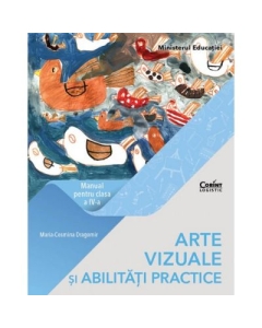 Arte vizuale si abilitati practice. Manual pentru clasa a IV-a - Maria Cosmina Dragomir