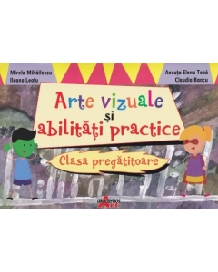 Arte vizuale si abilitati practice. Clasa pregatitoare - Mirela Mihailescu