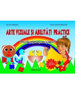 Arte vizuale si abilitati practice Clasele pregatitoare, I si a II-a - Silvia Mirsan, Paul-Dan Marsanu, editura Andreas