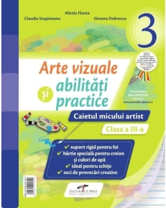 Arte vizuale si abilitati practice, caietul micului artist pentru clasa a III-a - Mirela Flonta