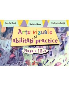 Arte vizuale si abilitati practice clasa 3 - Camelia Hoara - editura Akademos Art