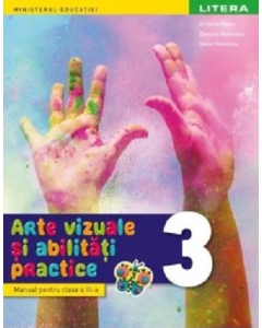 Arte vizuale si abilitati practice. Manual. Clasa a 3-a - Cristina Rizea, Daniela Stoicescu, Ioana Stoicescu