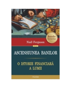 Ascensiunea banilor. O istorie financiara a lumii - Niall Ferguson