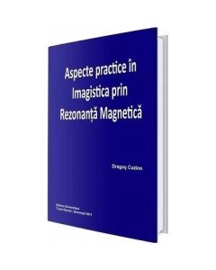 Aspecte practice in imagistica prin rezonanta magnetica - Dragos Cuzino