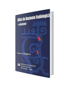 Atlas de anatomie radiologica. Scheletul - Florin Draghia