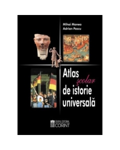 Atlas Scolar De Istorie Universala. Editia 2 - Mihai Manea, Adrian Pascu