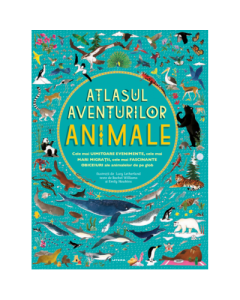 Atlasul aventurilor. Animale - Rachel Williams, Emily Hawkins