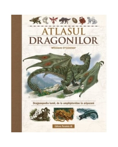 Atlasul Dragonilor. Dragonopedia lumii, de la amphipteridae la aripazoni - William O