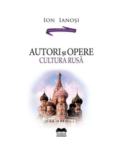 Autori si opere. Cultura rusa. Volumul II – Ion Ianosi
