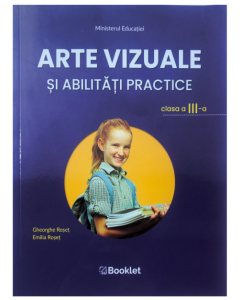 Arte vizuale si abilitati practice. Manual pentru clasa a III-a - Emilia Roset, Gheorghe Roset, editura Booklet