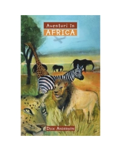 Aventuri in Africa COLECTIA Aventuri misionare - Dick Anderson