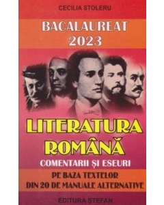 Bacalaureat 2023 Literatura romana. Comentarii si eseuri pe baza textelor din 20 de manuale alternative - Cecilia Stoleru