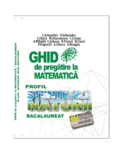 BACALAUREAT Ghid de pregatire la Matematica, profil Stiinte ale naturii - Cristian Schneider