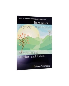 Bacalaureat cu povesti si povestiri. Baccalaureat Stories and Tales - Delia-Maria Turdeanu Bindea - Ed. Galaxia Gutenberg