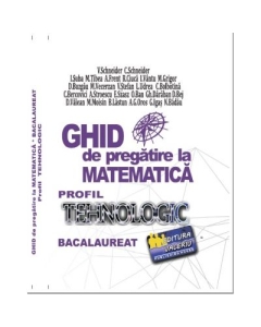 Bacalaureat Ghid de pregatire la Matematica. Profil Tehnologic - Virgiliu Schneider Matematica Clasa 12 Valeriu grupdzc