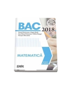 Bacalaureat Matematica 2018 - Eugen Radu, Daniel Petriceanu, Ana-Maria Petriceanu, Mihai Bunget, Nicusor Minculete