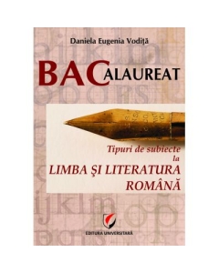 Bacalaureat. Tipuri de subiecte la limba si literatura romana - Daniela Eugenia Vodita