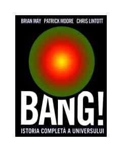 Bang! Istoria completa a universului - Brian May, Patrick Moore, Chris Linttot